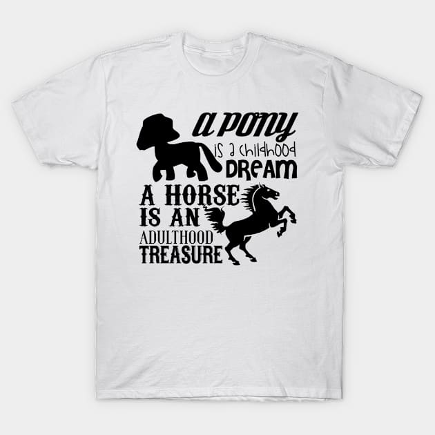 A pony is a childhood dream a horse is an adulthood treasure T-Shirt by shopbudgets